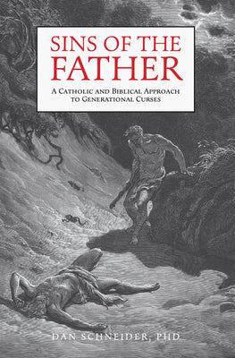 Cover Image for Sins of the Father: A Catholic and Biblical Approach to Generational Curses -- Dan Schneider, Hardcover
