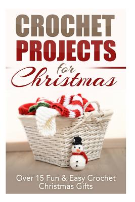 Cover Image for Crochet Projects for Christmas: Over 15 Fun & Easy Crochet Christmas Gifts -- Elizabeth Taylor, Paperback