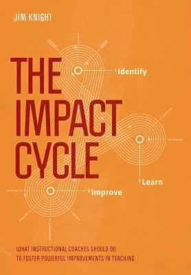Cover Image for The Impact Cycle: What Instructional Coaches Should Do to Foster Powerful Improvements in Teaching -- Jim Knight, Paperback