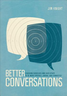 Cover Image for Better Conversations: Coaching Ourselves and Each Other to Be More Credible, Caring, and Connected -- Jim Knight, Paperback