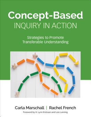 Cover Image for Concept-Based Inquiry in Action: Strategies to Promote Transferable Understanding -- Carla Marschall, Paperback