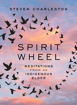 Cover Image for Spirit Wheel: Meditations from an Indigenous Elder -- Steven Charleston, Hardcover