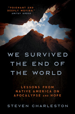 Cover Image for We Survived the End of the World: Lessons from Native America on Apocalypse and Hope -- Steven Charleston, Hardcover