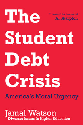 Cover Image for The Student Debt Crisis: America's Moral Urgency -- Jamal Watson, Hardcover