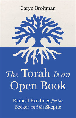 Cover Image for The Torah Is an Open Book: Radical Readings for the Seeker and the Skeptic -- Caryn Broitman, Hardcover