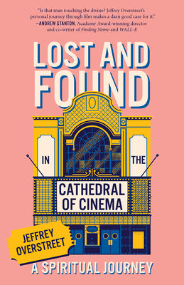 Cover Image for Lost & Found in the Cathedral of Cinema: A Spiritual Journey -- Jeffrey Overstreet, Paperback