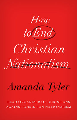 Cover Image for How to End Christian Nationalism -- Amanda Tyler, Hardcover
