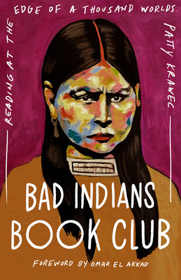 Cover Image for Bad Indians Book Club: Reading at the Edge of a Thousand Worlds -- Patty Krawec, Hardcover