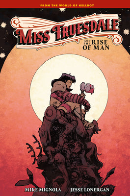 Cover Image for Miss Truesdale and the Rise of Man -- Mike Mignola, Hardcover