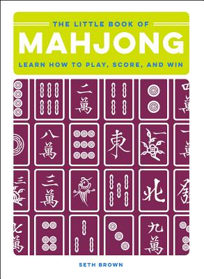 Cover Image for The Little Book of Mahjong: Learn How to Play, Score, and Win -- Seth Brown, Hardcover