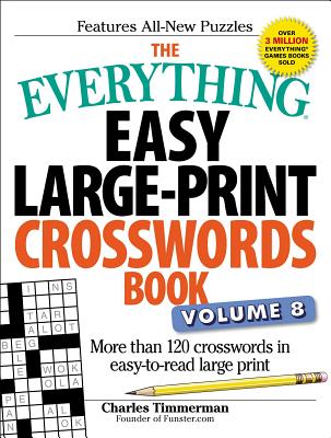 Cover Image for The Everything Easy Large-Print Crosswords Book, Volume 8: More Than 120 Crosswords in Easy-To-Read Large Print -- Charles Timmerman, Paperback
