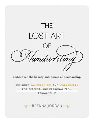 Cover Image for The Lost Art of Handwriting: Rediscover the Beauty and Power of Penmanship -- Brenna Jordan, Hardcover