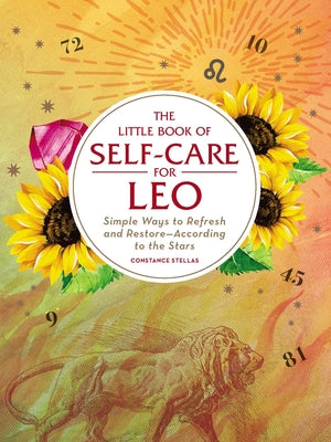 Cover Image for The Little Book of Self-Care for Leo: Simple Ways to Refresh and Restore--According to the Stars -- Constance Stellas, Hardcover