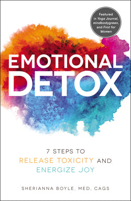 Cover Image for Emotional Detox: 7 Steps to Release Toxicity and Energize Joy -- Sherianna Boyle, Paperback