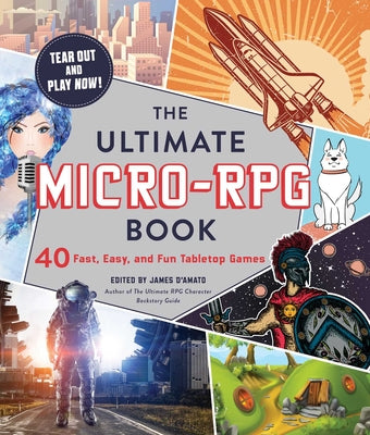 Cover Image for The Ultimate Micro-RPG Book: 40 Fast, Easy, and Fun Tabletop Games -- James D'Amato, Paperback