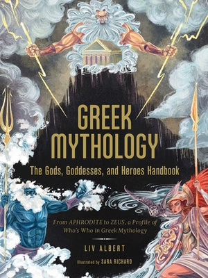 Cover Image for Greek Mythology: The Gods, Goddesses, and Heroes Handbook: From Aphrodite to Zeus, a Profile of Who's Who in Greek Mythology -- LIV Albert, Hardcover