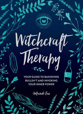 Cover Image for Witchcraft Therapy: Your Guide to Banishing Bullsh*t and Invoking Your Inner Power -- Mandi Em, Hardcover