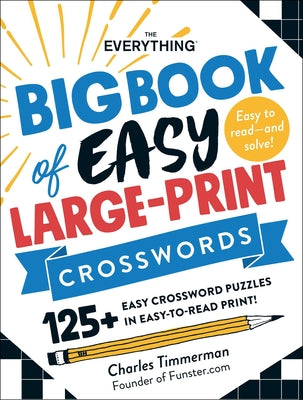 Cover Image for The Everything Big Book of Easy Large-Print Crosswords: 125+ Easy Crossword Puzzles in Easy-To-Read Print! -- Charles Timmerman, Paperback