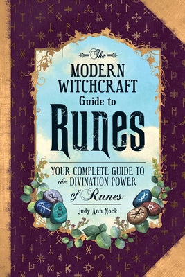 Cover Image for The Modern Witchcraft Guide to Runes: Your Complete Guide to the Divination Power of Runes -- Judy Ann Nock, Hardcover