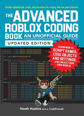 Cover Image for The Advanced Roblox Coding Book: An Unofficial Guide, Updated Edition: Learn How to Script Games, Code Objects and Settings, and Create Your Own World -- Heath Haskins, Paperback