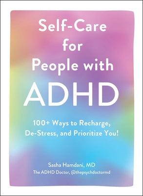 Cover Image for Self-Care for People with ADHD: 100+ Ways to Recharge, De-Stress, and Prioritize You! -- Sasha Hamdani, Hardcover
