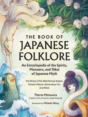 Cover Image for The Book of Japanese Folklore: An Encyclopedia of the Spirits, Monsters, and Yokai of Japanese Myth: The Stories of the Mischievous Kappa, Trickster K -- Thersa Matsuura, Hardcover