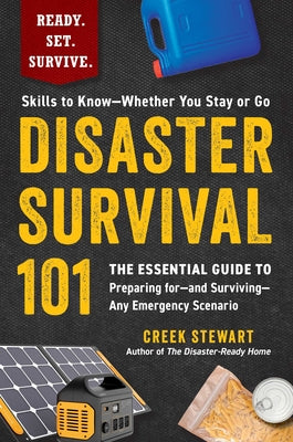 Cover Image for Disaster Survival 101: The Essential Guide to Preparing For--And Surviving--Any Emergency Scenario -- Creek Stewart, Paperback