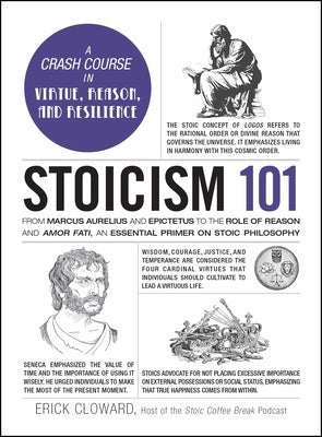Cover Image for Stoicism 101: From Marcus Aurelius and Epictetus to the Role of Reason and Amor Fati, an Essential Primer on Stoic Philosophy -- Erick Cloward, Hardcover