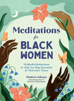 Cover Image for Meditations for Black Women: 75 Mindful Reflections to Help You Stay Grounded & Find Inner Peace -- Oludara Adeeyo, Hardcover