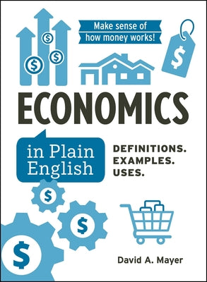 Cover Image for Economics in Plain English: Definitions. Examples. Uses. -- David A. Mayer, Hardcover