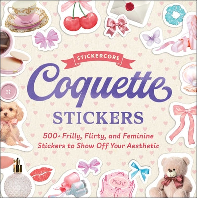 Cover Image for Coquette Stickers: 500+ Frilly, Flirty, and Feminine Stickers to Show Off Your Aesthetic -- Adams Media, Paperback