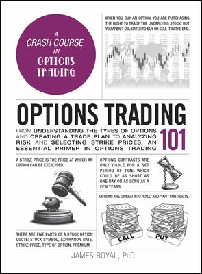 Cover Image for Options Trading 101: From Understanding the Types of Options and Creating a Trade Plan to Analyzing Risk and Selecting Strike Prices, an Essential Pri -- James Royal, Hardcover