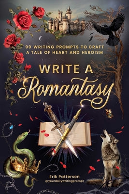 Cover Image for Write a Romantasy: 99 Writing Prompts to Craft a Tale of Heart and Heroism -- Erik Patterson, Paperback
