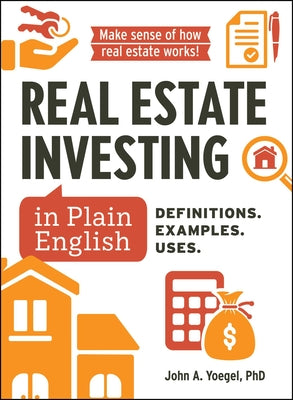 Cover Image for Real Estate Investing in Plain English: Definitions. Examples. Uses. -- John A. Yoegel, Hardcover