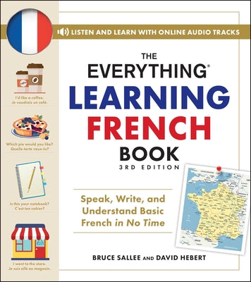 Cover Image for The Everything Learning French Book, 3rd Edition: Speak, Write, and Understand Basic French in No Time -- Bruce Sallee, Paperback