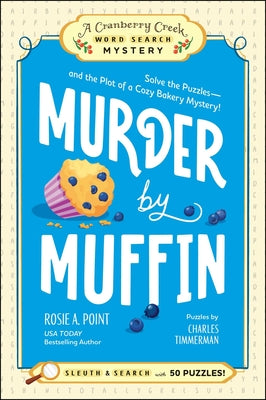 Cover Image for Murder by Muffin: Book 2: Solve the Puzzles--And the Plot of a Cozy Bakery Mystery! -- Rosie A. Point, Paperback