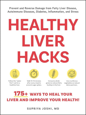 Cover Image for Healthy Liver Hacks: 175+ Ways to Heal Your Liver and Improve Your Health! -- Supriya Joshi, Paperback