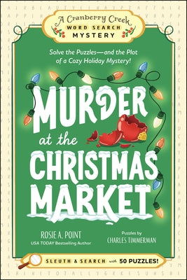 Cover Image for Murder at the Christmas Market: Book 5: Solve the Puzzles--And the Plot of a Cozy Holiday Mystery! -- Rosie A. Point, Paperback
