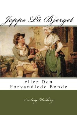 Cover Image for Jeppe På Bjerget: eller Den Forvandlede Bonde -- Ludvig Holberg, Paperback
