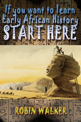 Cover Image for If you want to learn Early African History START HERE -- Robin Walker, Paperback