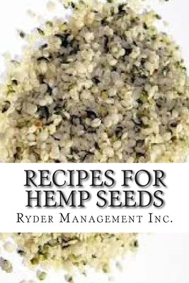 Cover Image for Recipes for Hemp Seeds: Hemp: the #1 Superfood on the Planet -- Ryder Management Inc, Paperback