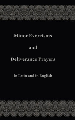 Cover Image for Minor Exorcisms and Deliverance Prayers: In Latin and English -- Chad Ripperger, Paperback