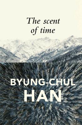 Cover Image for The Scent of Time: A Philosophical Essay on the Art of Lingering -- Byung-Chul Han, Paperback
