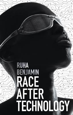 Cover Image for Race After Technology: Abolitionist Tools for the New Jim Code -- Ruha Benjamin, Paperback