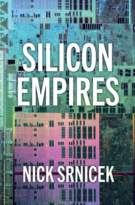 Cover Image for Silicon Empires: The Fight for the Future of AI -- Nick Srnicek, Paperback