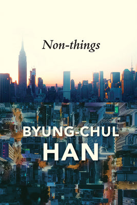 Cover Image for Non-Things: Upheaval in the Lifeworld -- Byung-Chul Han, Paperback