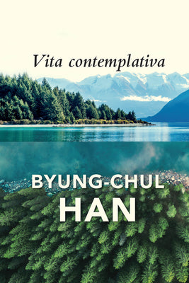 Cover Image for Vita Contemplativa: In Praise of Inactivity -- Byung-Chul Han, Paperback