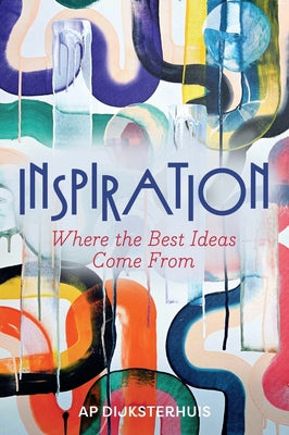 Cover Image for Inspiration: Where the Best Ideas Come from -- Ap Dijksterhuis, Hardcover