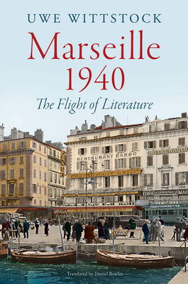 Cover Image for Marseille 1940: The Flight of Literature -- Uwe Wittstock, Hardcover