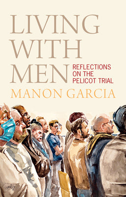 Cover Image for Living with Men: Reflections on the Pelicot Trial -- Manon Garcia, Hardcover